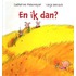En ik dan?