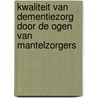 Kwaliteit van dementiezorg door de ogen van mantelzorgers by Willemien Werkman