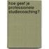 Hoe geef je professionele studiecoaching?