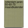 Rotterdam jaren 50-60-70 maandkalender door Herco Kruik
