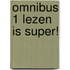 Omnibus 1 Lezen is super!