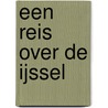 Een reis over de IJssel by Anna Altena
