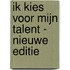 Ik kies voor mijn talent - nieuwe editie