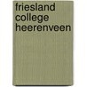 Friesland college Heerenveen door Ovd Educatieve Uitgeverij