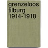 Grenzeloos Tilburg 1914-1918 by Ronald Peeters