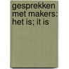 Gesprekken met makers: het is; it is door Marijn de Langen