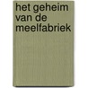Het geheim van de meelfabriek by Karel van Laarhoven