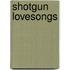 Shotgun lovesongs