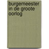 Burgemeester in De Groote Oorlog door B. Cornelis