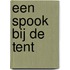 Een spook bij de tent
