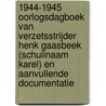 1944-1945 oorlogsdagboek van verzetsstrijder Henk Gaasbeek (Schuilnaam Karel) en aanvullende documentatie door Alfred Gaasbeek