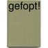 Gefopt!