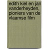 Edith Kiel en Jan Vanderheyden, pioniers van de Vlaamse film door Roel Vande Winkel