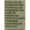 Advies van de auditcommissie monitoring van aardgaswinning onder de waddenzee vanaf de locaties Moddergat, Lauwersoog en Vierhuizen by Commissie voor de m.e.r.