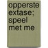 Opperste extase; Speel met me