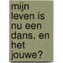 Mijn leven is NU een dans, en het jouwe?
