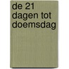 De 21 dagen tot doemsdag by Rosanne de Bruijn