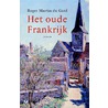 Het oude Frankrijk by Roger Martin du Gard