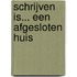 Schrijven is... een afgesloten huis