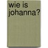 Wie is Johanna?