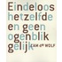 Eindeloos hetzelfde en geen ogenblik gelijk