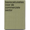 Basiscalculaties voor de commerciele sector by Rick van Midde