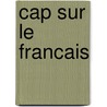 Cap sur le francais door Frieda Neys Josiane Ulburghs