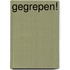 Gegrepen!