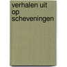 Verhalen uit op Scheveningen by Unknown