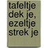 Tafeltje dek je, ezeltje strek je