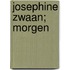 Josephine Zwaan; morgen