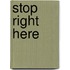 Stop right here