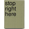 Stop right here by Unknown