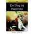 Een korte geschiedenis van de Slag bij Waterloo