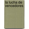 La lucha de vencedores by Gerard Elbers