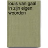Louis van Gaal in zijn eigen woorden by Jan Dijkgraaf