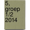 5, groep 1/2 2014 door Onbekend