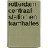 Rotterdam centraal station en tramhaltes
