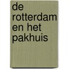 De Rotterdam en het pakhuis by I.T. Gmelig Meijling