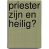 Priester zijn en heilig? door Leonard Andre-Jozef