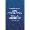 Hoe overleven we de vrijheid? by Herman de Dijn