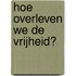 Hoe overleven we de vrijheid?