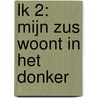 LK 2: Mijn zus woont in het donker door Onbekend