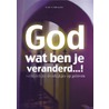 God wat ben je veranderd...! door Huub Schumacher