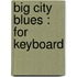 Big city blues : for keyboard