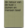 De natuur van de kust + Duinen en mensen Texel by Unknown