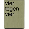 Vier tegen vier by Vivian den Hollander