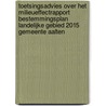 Toetsingsadvies over het milieueffectrapport Bestemmingsplan Landelijke Gebied 2015 gemeente Aalten door Onbekend