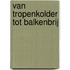 van Tropenkolder tot Balkenbrij