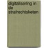 Digitalisering in de strafrechtsketen